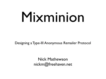 Mixminion  Designing a Type-III Anonymous Remailer Protocol  Nick Mathewson  nickm@freehaven.net