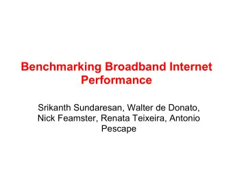 Benchmarking Broadband Internet  Performance  Srikanth Sundaresan, Walter de Donato,  Nick