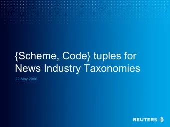 {Scheme, Code} tuples for  News Industry Taxonomies  22 May 2006  Quick intro to NewsML 2