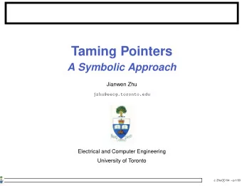 Taming Pointers  A Symbolic Approach  Jianwen Zhu  jzhu@eecg.toronto.edu  Electrical and Computer