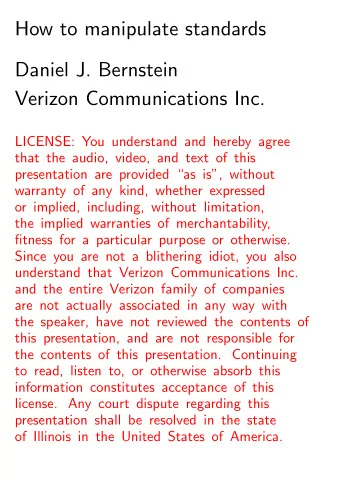 How to manipulate standards  Daniel J. Bernstein  Verizon Communications Inc.  LICENSE: You