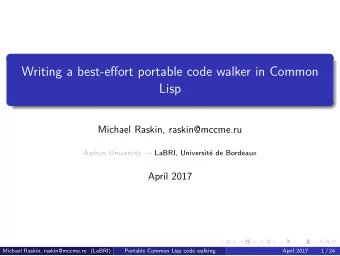 Writing a best-efgort portable code walker in Common  Lisp  Michael Raskin, raskin@mccme.ru  Aarhus