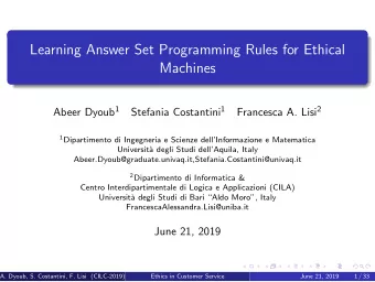 Learning Answer Set Programming Rules for Ethical  Machines Abeer Dyoub 1 Stefania Costantini 1