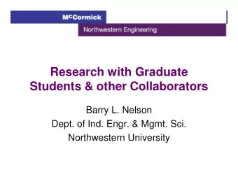 Research with Graduate  Students &amp; other Collaborators  Barry L. Nelson  Dept. of Ind. Engr.