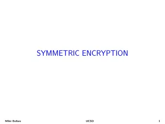 SYMMETRIC ENCRYPTION  Mihir Bellare  UCSD  1  Syntax A symmetric encryption scheme SE = ( K , E , D