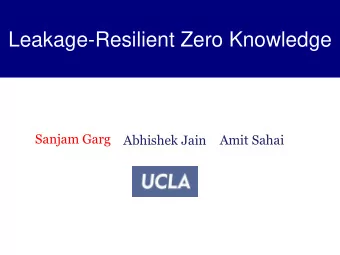 Leakage-Resilient Zero Knowledge  Sanjam Garg  Abhishek Jain Amit Sahai  Leakage-Resilient
