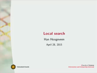 Local search  Han Hoogeveen  April 28, 2015  Basic recipe  Initialisation 0. Determine initial