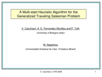 A Multi-start Heuristic Algorithm for the  Generalized Traveling Salesman Problem  V. Cacchiani, A.
