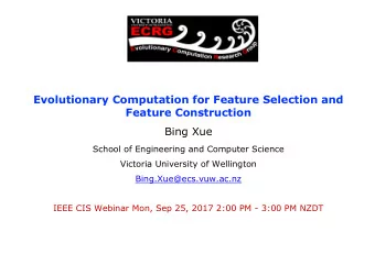 Evolutionary Computation for Feature Selection and  Feature Construction  Bing Xue  School of