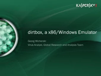dirtbox, a x86/Windows Emulator  Georg Wicherski  Virus Analyst, Global Research and Analysis Team