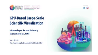 GPU-Based Large-Scale  Scientific Visualization  Johanna Beyer, Harvard University  Markus