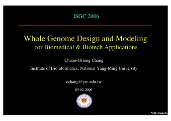 Whole Genome Design and Modeling  for Biomedical &amp; Biotech Applications  Chuan-Hsiung Chang