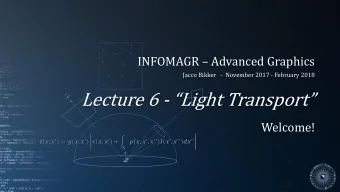 Lecture 6 - Light Transport  Welcome!  ,   = (,   )  ,