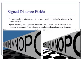 Signed Distance Fields  Conventional anti-aliasing can only smooth pixels immediately adjacent to