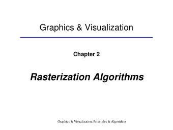 Rasterization Algorithms  Graphics &amp; Visualization: Principles &amp; Algorithms  Rasterization