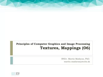 Textures, Mappings (06)  RNDr. Martin Madaras, PhD.  martin.madaras@stuba.sk  Overview  Texture