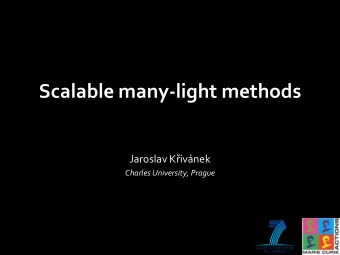 Scalable many-light methods  Jaroslav Kivnek  Charles University, Prague  Instant radiosity