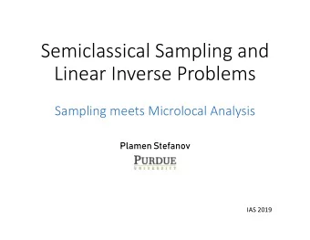 Semiclassical Sampling and  Linear Inverse Problems  Sampling meets Microlocal Analysis  Plamen
