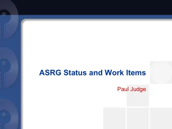 ASRG Status and Work Items  Paul Judge  ASRG status  ASRG status   Announced 3 weeks ago
