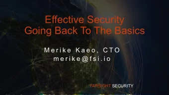 Effective Security  Going Back To The Basics  M e r i k e  K a e o ,  C T O  m e r i k e @ f s i .