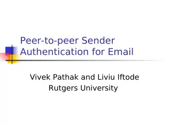 Peer-to-peer Sender  Authentication for Email  Vivek Pathak and Liviu Iftode  Rutgers University