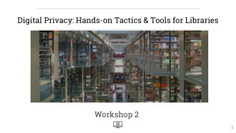 Digital Privacy: Hands-on Tactics &amp; Tools for Libraries  Workshop 2  1  About Us  This is a