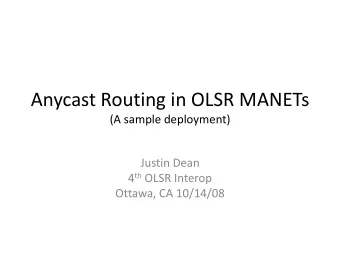 Anycast Routing in OLSR MANETs  (A sample deployment)  Justin Dean 4 th OLSR Interop  Ottawa, CA
