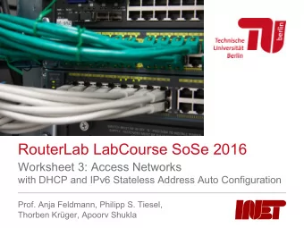 RouterLab LabCourse SoSe 2016  Worksheet 3: Access Networks  with DHCP and IPv6 Stateless Address
