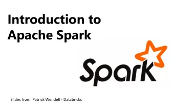 Introduction to  Apache Spark  Slides from: Patrick Wendell - Databricks  What  hat is  is Sp