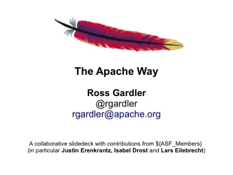 The Apache Way  Ross Gardler  @rgardler  rgardler@apache.org  A collaborative slidedeck with