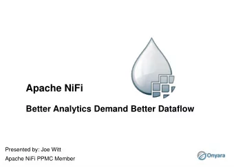 Apache NiFi  Better Analytics Demand Better Dataflow  Presented by: Joe Witt  Apache NiFi PPMC
