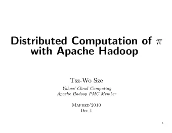 Distributed Computation of   with Apache Hadoop  Tsz-Wo Sze  Yahoo! Cloud Computing  Apache