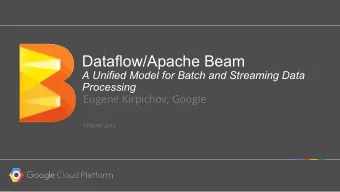 Dataflow/Apache Beam  A Unified Model for Batch and Streaming Data  Processing  Eugene Kirpichov,