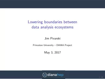 Lowering boundaries between  data analysis ecosystems  Jim Pivarski  Princeton University  DIANA
