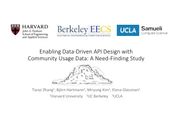 Enabling Data-Driven API Design with  Community Usage Data: A Need-Finding Study Tianyi Zhang 1 ,