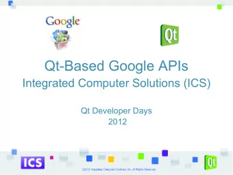 Qt-Based Google APIs  Integrated Computer Solutions (ICS)  Qt Developer Days  2012  www.ics.com