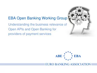 EBA Open Banking Working Group  Understanding the business relevance of  Open APIs and Open Banking