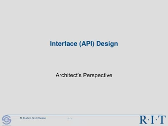 Interface (API) Design  Architects Perspective  R. Kuehl/J. Scott Hawker  p. 1  R I T  Software