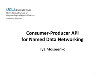 Consumer  Producer API for Named Data Networking  Ilya Moiseenko  1  How do we develop NDN apps?