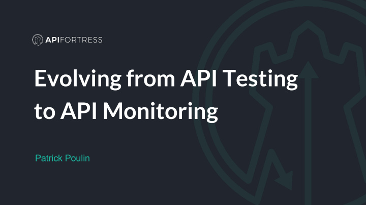 evolving from api testing to api monitoring