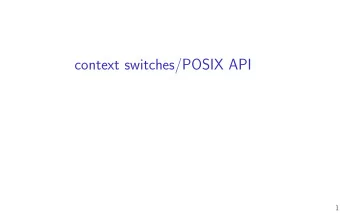 context switches/POSIX API  1  Changelog  Changes made in this version not seen in fjrst lecture:
