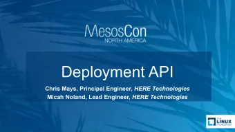 Deployment API Chris Mays, Principal Engineer, HERE Technologies Micah Noland, Lead Engineer, HERE