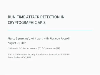 RUN-TIME ATTACK DETECTION IN  CRYPTOGRAPHIC APIS Marco Squarcina 1 , joint work with Riccardo