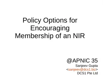 Policy Options for  Encouraging  Membership of an NIR  @APNIC 35  Sanjeev Gupta