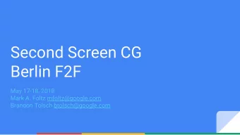 Second Screen CG  Berlin F2F  May 17-18, 2018  Mark A. Foltz mfoltz@google.com  Brandon Tolsch