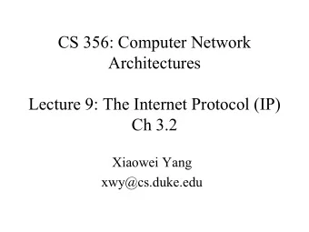 CS 356: Computer Network  Architectures  Lecture 9: The Internet Protocol (IP)  Ch 3.2  Xiaowei