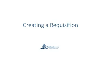 Creating a Requisition  You will be redirected  to your dashboard. To  create a new  requisition,