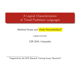 A Logical Characterization  of Timed Pushdown Languages Manfred Droste and Vitaly Perevoshchikov 1