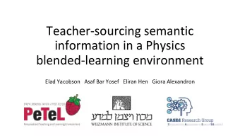 Teacher-sourcing semantic  information in a Physics  blended-learning environment  Elad Yacobson