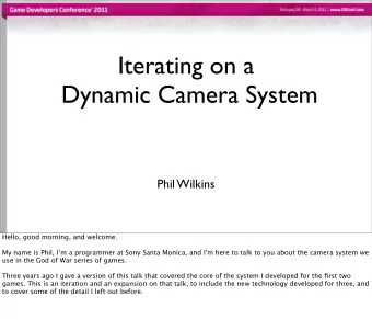 Iterating on a  Dynamic Camera System  Phil Wilkins  Hello, good morning, and welcome.  My name is